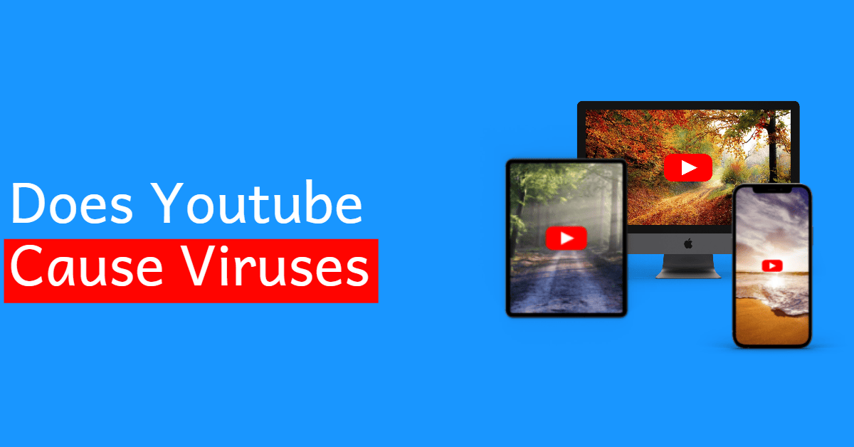 Does YouTube Cause Viruses (No, but there are scams)