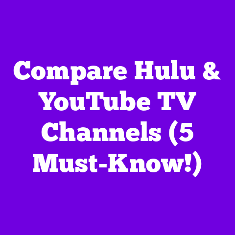 Compare Hulu & YouTube TV Channels (5 Must-Know!)