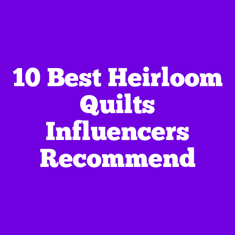 10 Best Heirloom Quilts Influencers Recommend
