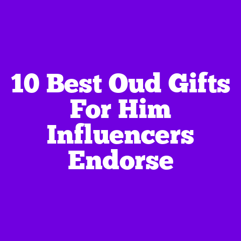 10 Best Oud Gifts For Him Influencers Endorse