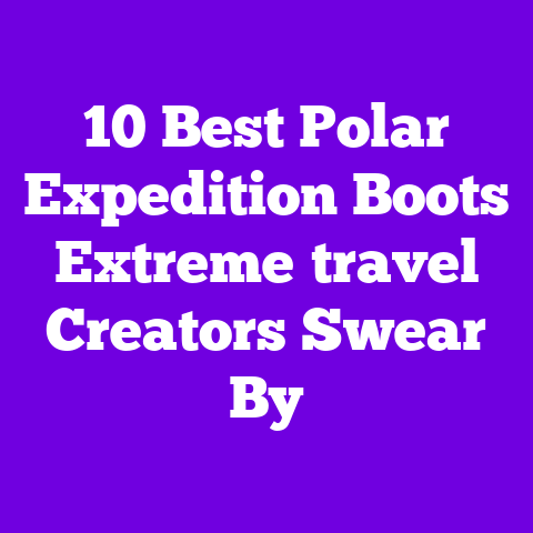 10 Best Polar Expedition Boots Extreme‑travel Creators Swear By