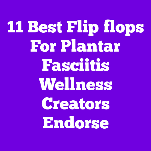 11 Best Flip‑flops For Plantar Fasciitis Wellness Creators Endorse