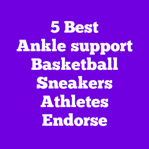 5 Best Ankle‑support Basketball Sneakers Athletes Endorse