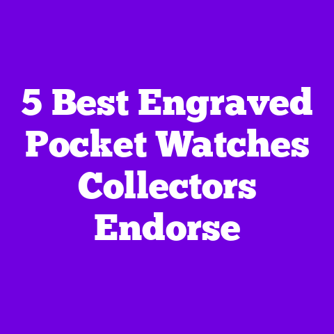 5 Best Engraved Pocket Watches Collectors Endorse