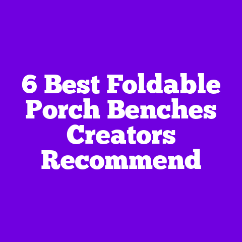 6 Best Foldable Porch Benches Creators Recommend