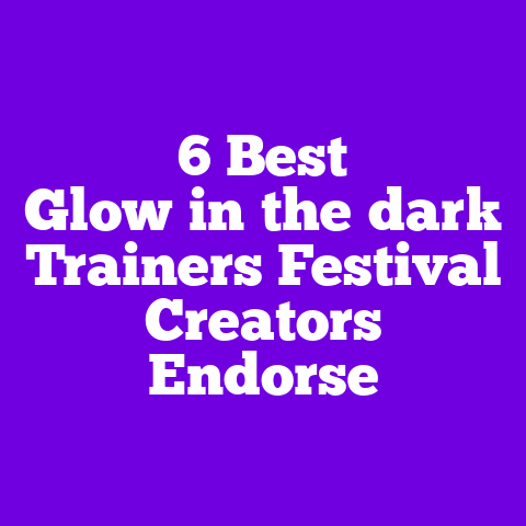 6 Best Glow‑in‑the‑dark Trainers Festival Creators Endorse