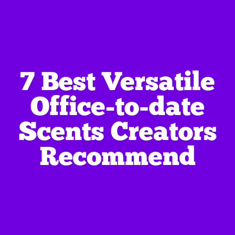 7 Best Versatile Office-to-date Scents Creators Recommend