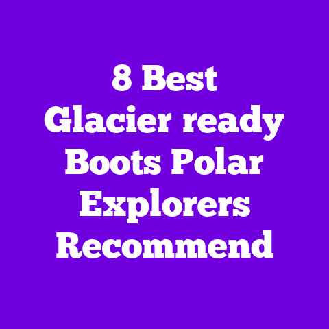 8 Best Glacier‑ready Boots Polar Explorers Recommend