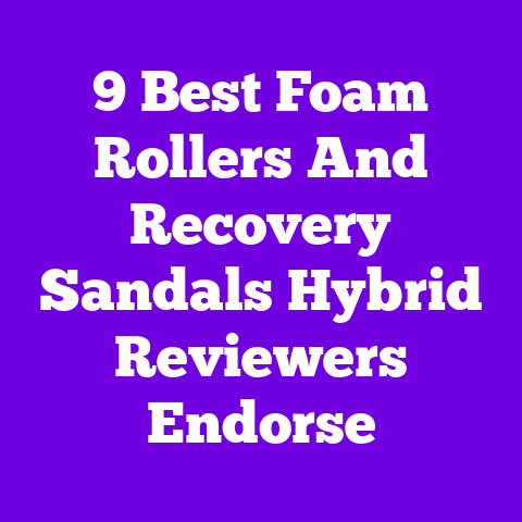 9 Best Foam Rollers And Recovery Sandals Hybrid Reviewers Endorse
