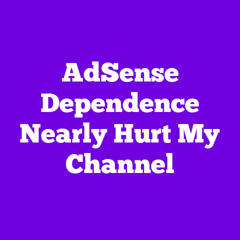 AdSense Dependence Nearly Hurt My Channel