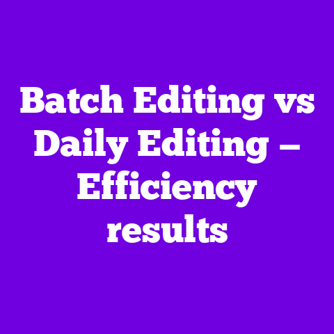 Batch Editing vs Daily Editing — Efficiency results