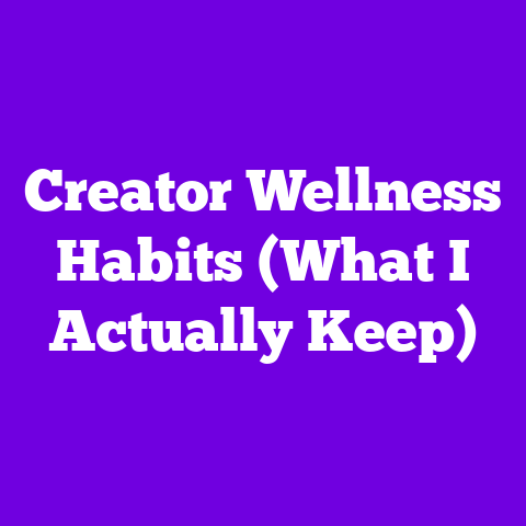 Creator Wellness Habits (What I Actually Keep)