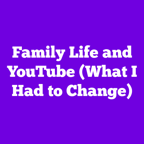 Family Life and YouTube (What I Had to Change)