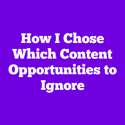 How I Chose Which Content Opportunities to Ignore