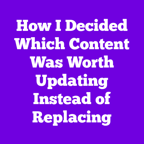 How I Decided Which Content Was Worth Updating Instead of Replacing