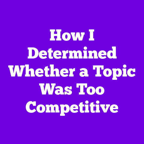 How I Determined Whether a Topic Was Too Competitive