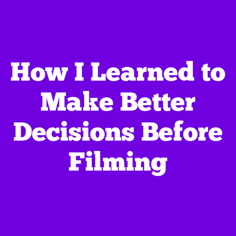 How I Learned to Make Better Decisions Before Filming