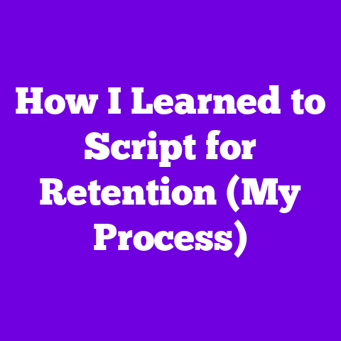 How I Learned to Script for Retention (My Process)