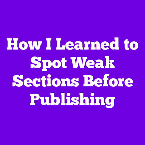 How I Learned to Spot Weak Sections Before Publishing