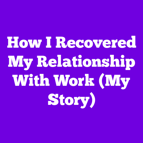 How I Recovered My Relationship With Work (My Story)