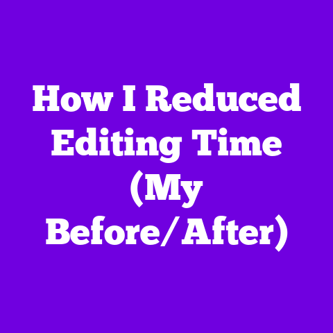 How I Reduced Editing Time (My Before/After)