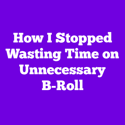 How I Stopped Wasting Time on Unnecessary B-Roll