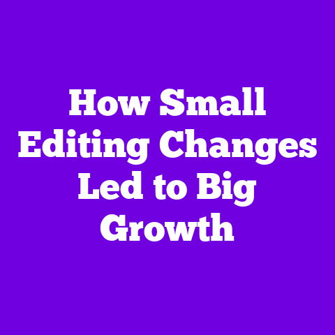 How Small Editing Changes Led to Big Growth