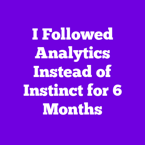 I Followed Analytics Instead of Instinct for 6 Months
