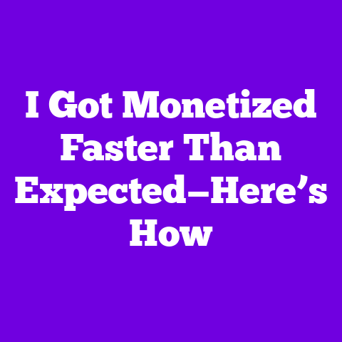 I Got Monetized Faster Than Expected—Here’s How