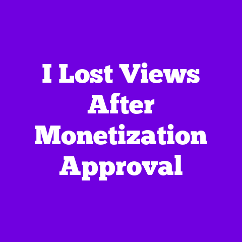 I Lost Views After Monetization Approval