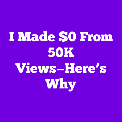 I Made $0 From 50K Views—Here’s Why