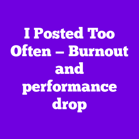 I Posted Too Often — Burnout and performance drop