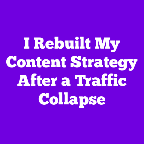 I Rebuilt My Content Strategy After a Traffic Collapse