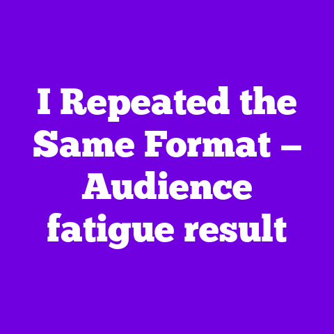 I Repeated the Same Format — Audience fatigue result