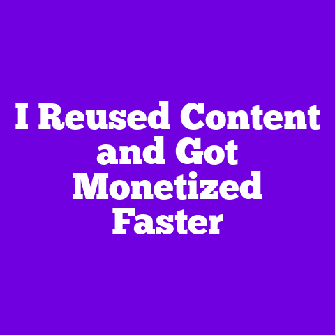 I Reused Content and Got Monetized Faster