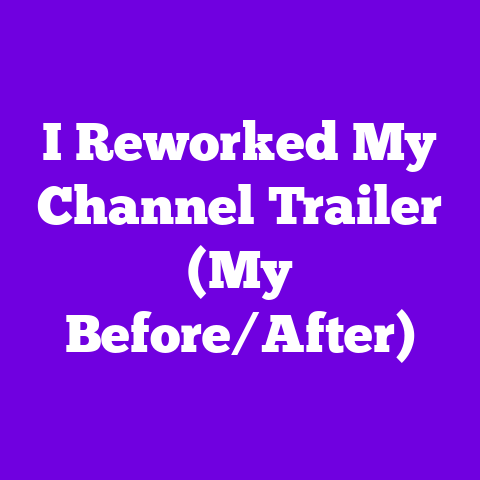 I Reworked My Channel Trailer (My Before/After)