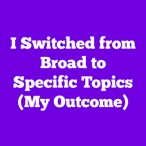 I Switched from Broad to Specific Topics (My Outcome)