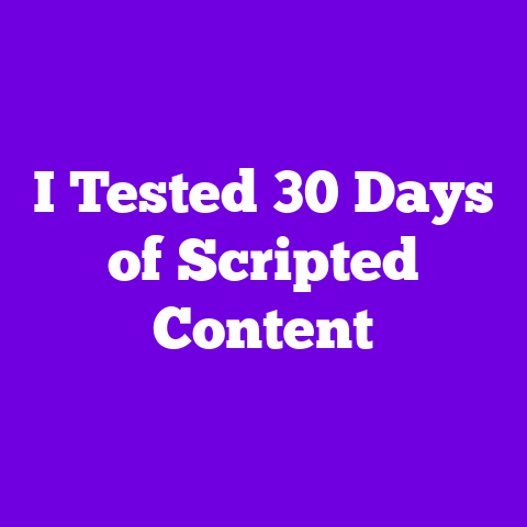I Tested 30 Days of Scripted Content