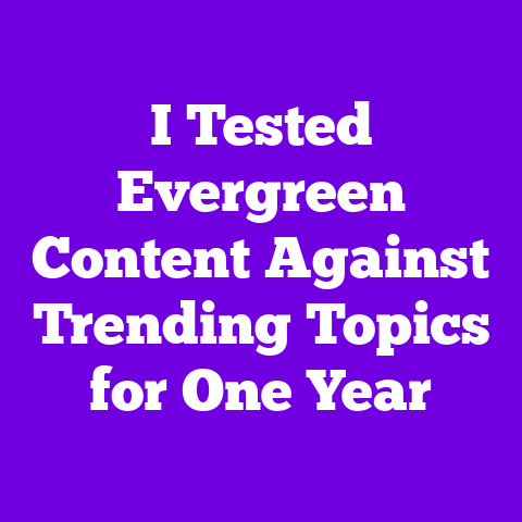 I Tested Evergreen Content Against Trending Topics for One Year