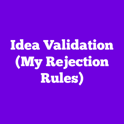 Idea Validation (My Rejection Rules)