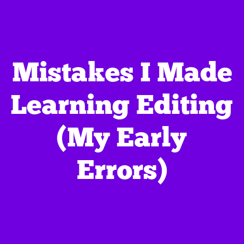 Mistakes I Made Learning Editing (My Early Errors)