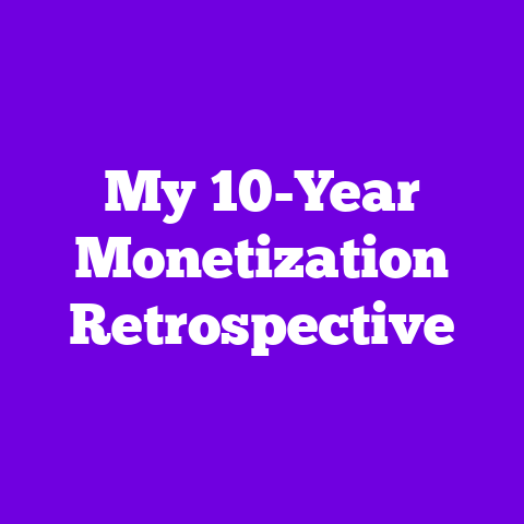 My 10-Year Monetization Retrospective