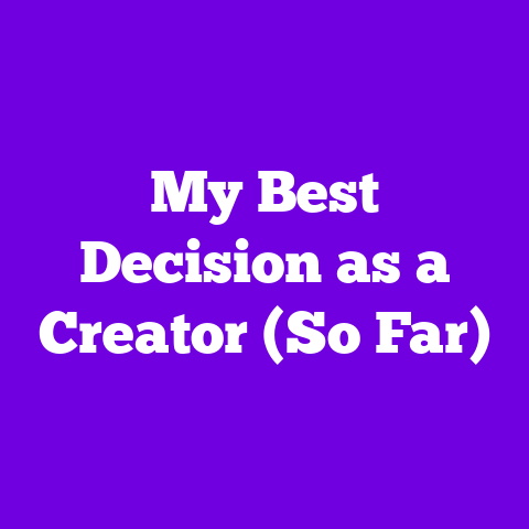 My Best Decision as a Creator (So Far)