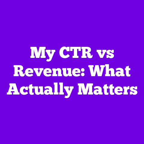 My CTR vs Revenue: What Actually Matters