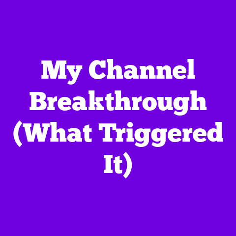 My Channel Breakthrough (What Triggered It)