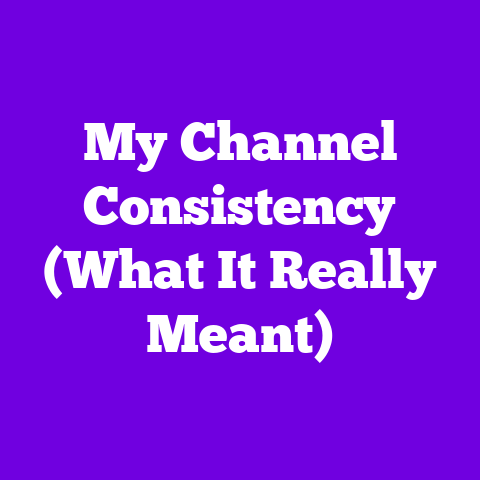 My Channel Consistency (What It Really Meant)