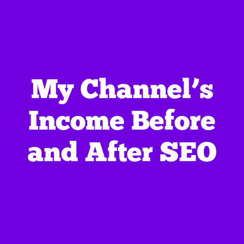 My Channel’s Income Before and After SEO