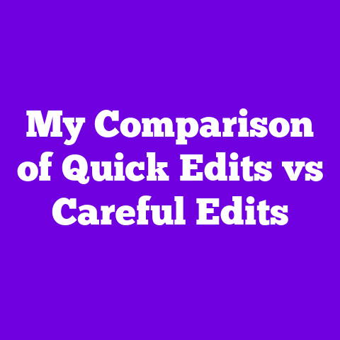 My Comparison of Quick Edits vs Careful Edits