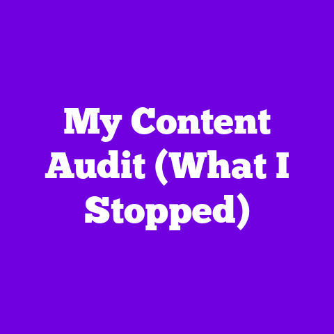 My Content Audit (What I Stopped)