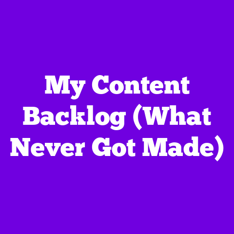 My Content Backlog (What Never Got Made)
